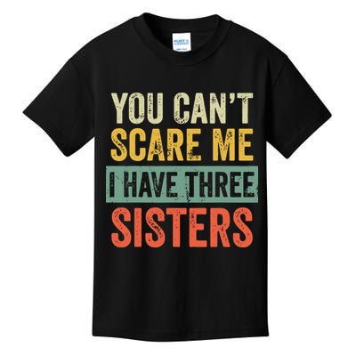 You Can_t Scare Me I Have Three Sisters Funny Brother Gift Kids T-Shirt