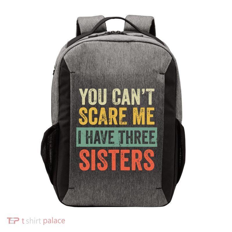 You Can_t Scare Me I Have Three Sisters Funny Brother Gift Vector Backpack