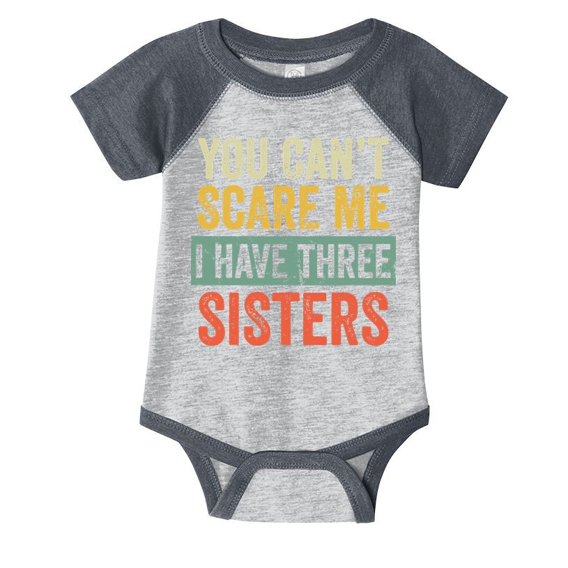 You Can_t Scare Me I Have Three Sisters Funny Brother Gift Infant Baby Jersey Bodysuit