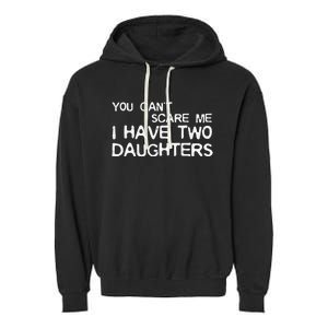 You Cant Scare Me I Have Two Daughters Garment-Dyed Fleece Hoodie