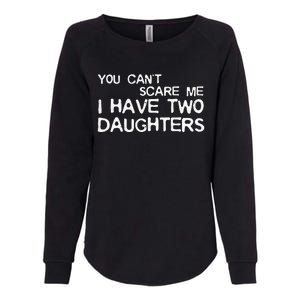 You Cant Scare Me I Have Two Daughters Womens California Wash Sweatshirt