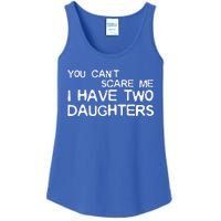 You Cant Scare Me I Have Two Daughters Ladies Essential Tank