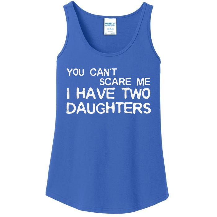 You Cant Scare Me I Have Two Daughters Ladies Essential Tank