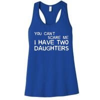 You Cant Scare Me I Have Two Daughters Women's Racerback Tank