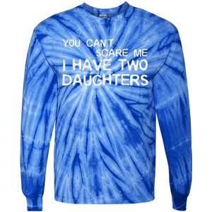 You Cant Scare Me I Have Two Daughters Tie-Dye Long Sleeve Shirt