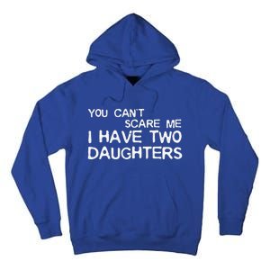 You Cant Scare Me I Have Two Daughters Tall Hoodie