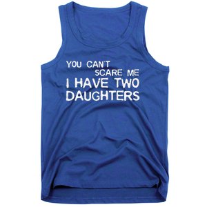 You Cant Scare Me I Have Two Daughters Tank Top