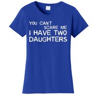 You Cant Scare Me I Have Two Daughters Women's T-Shirt