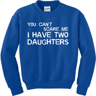 You Cant Scare Me I Have Two Daughters Kids Sweatshirt