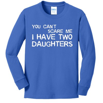 You Cant Scare Me I Have Two Daughters Kids Long Sleeve Shirt