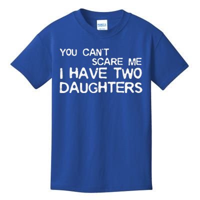 You Cant Scare Me I Have Two Daughters Kids T-Shirt