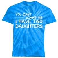 You Cant Scare Me I Have Two Daughters Kids Tie-Dye T-Shirt