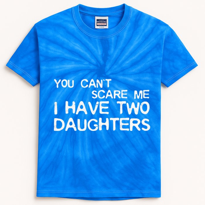 You Cant Scare Me I Have Two Daughters Kids Tie-Dye T-Shirt