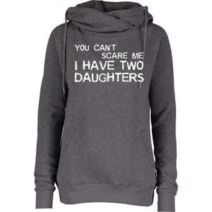 You Cant Scare Me I Have Two Daughters Womens Funnel Neck Pullover Hood