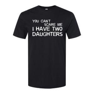 You Cant Scare Me I Have Two Daughters Softstyle CVC T-Shirt