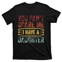 You CanT Scare Me I Have A Daughter T-Shirt