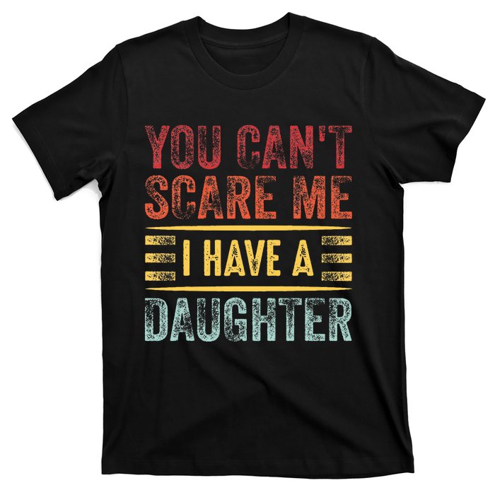 You CanT Scare Me I Have A Daughter T-Shirt