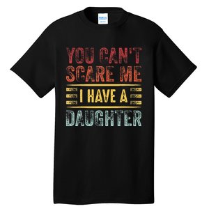 You CanT Scare Me I Have A Daughter Tall T-Shirt