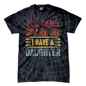 You CanT Scare Me I Have A Daughter Tie-Dye T-Shirt