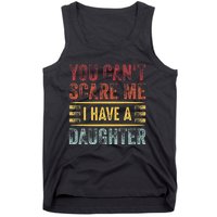 You CanT Scare Me I Have A Daughter Tank Top