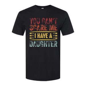 You CanT Scare Me I Have A Daughter Softstyle CVC T-Shirt