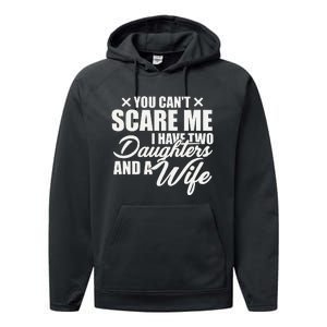 You Cant Scare Me I Have Two Daughters And A Wife Funny Dad Performance Fleece Hoodie