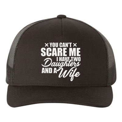 You Cant Scare Me I Have Two Daughters And A Wife Funny Dad Yupoong Adult 5-Panel Trucker Hat