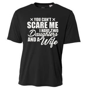 You Cant Scare Me I Have Two Daughters And A Wife Funny Dad Cooling Performance Crew T-Shirt