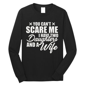 You Cant Scare Me I Have Two Daughters And A Wife Funny Dad Long Sleeve Shirt