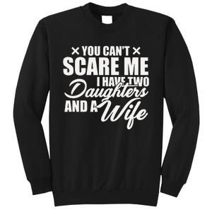 You Cant Scare Me I Have Two Daughters And A Wife Funny Dad Sweatshirt