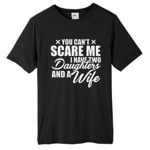 You Cant Scare Me I Have Two Daughters And A Wife Funny Dad Tall Fusion ChromaSoft Performance T-Shirt