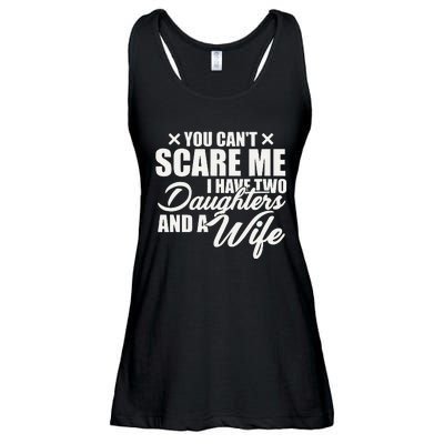 You Cant Scare Me I Have Two Daughters And A Wife Funny Dad Ladies Essential Flowy Tank