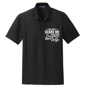 You Cant Scare Me I Have Two Daughters And A Wife Funny Dad Dry Zone Grid Polo