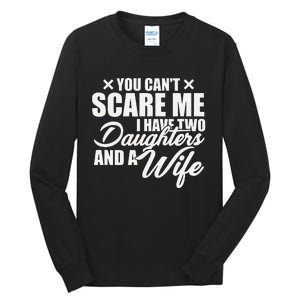 You Cant Scare Me I Have Two Daughters And A Wife Funny Dad Tall Long Sleeve T-Shirt