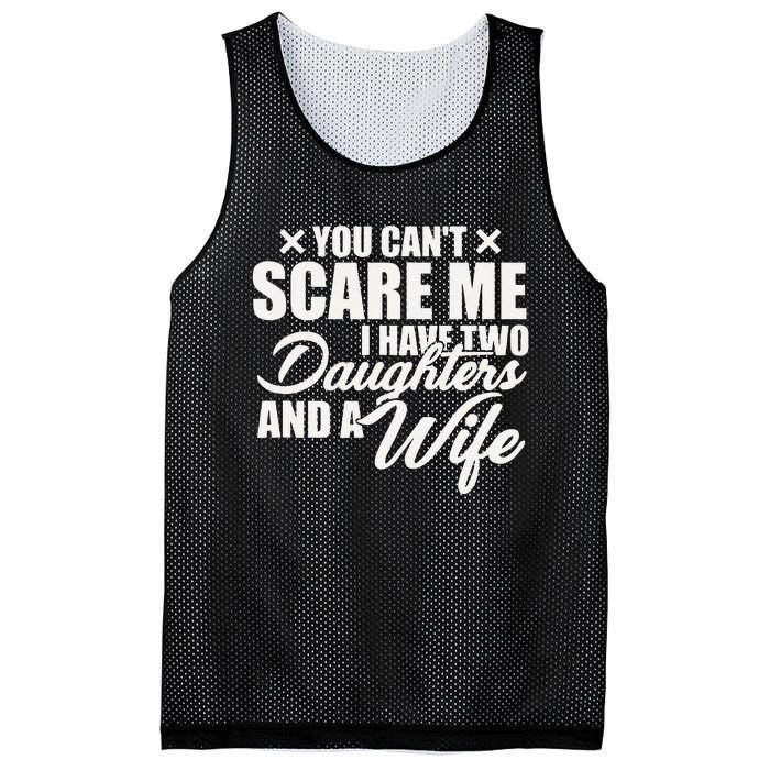 You Cant Scare Me I Have Two Daughters And A Wife Funny Dad Mesh Reversible Basketball Jersey Tank