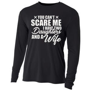 You Cant Scare Me I Have Two Daughters And A Wife Funny Dad Cooling Performance Long Sleeve Crew