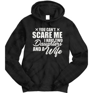 You Cant Scare Me I Have Two Daughters And A Wife Funny Dad Tie Dye Hoodie