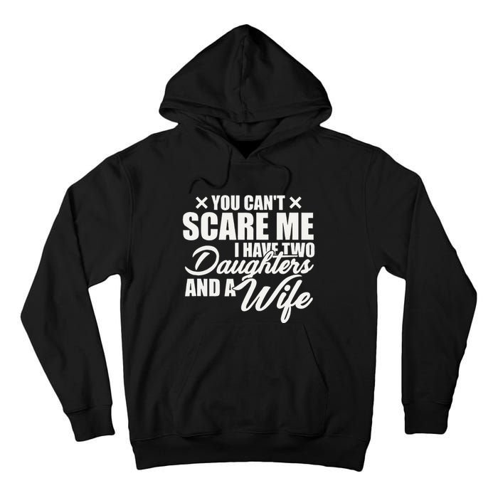 You Cant Scare Me I Have Two Daughters And A Wife Funny Dad Tall Hoodie