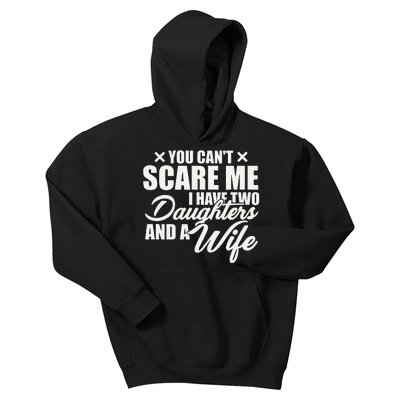 You Cant Scare Me I Have Two Daughters And A Wife Funny Dad Kids Hoodie