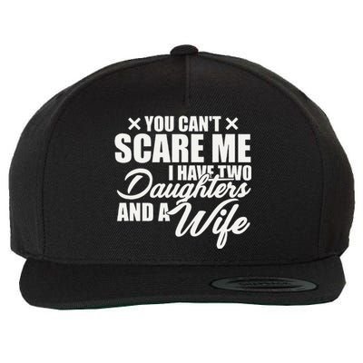 You Cant Scare Me I Have Two Daughters And A Wife Funny Dad Wool Snapback Cap