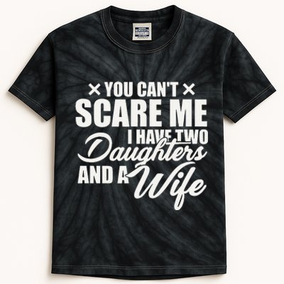 You Cant Scare Me I Have Two Daughters And A Wife Funny Dad Kids Tie-Dye T-Shirt