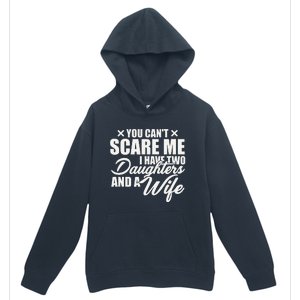 You Cant Scare Me I Have Two Daughters And A Wife Funny Dad Urban Pullover Hoodie