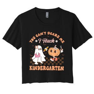 You Cant Scare Me I Teach Kindergarten Teacher Halloween Women's Crop Top Tee