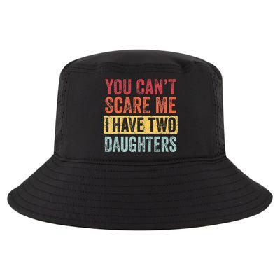 You Cant Scare Me I Have Two Daughters Retro Funny Dad Gift Cool Comfort Performance Bucket Hat