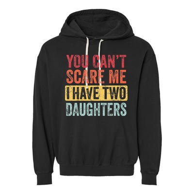 You Cant Scare Me I Have Two Daughters Retro Funny Dad Gift Garment-Dyed Fleece Hoodie