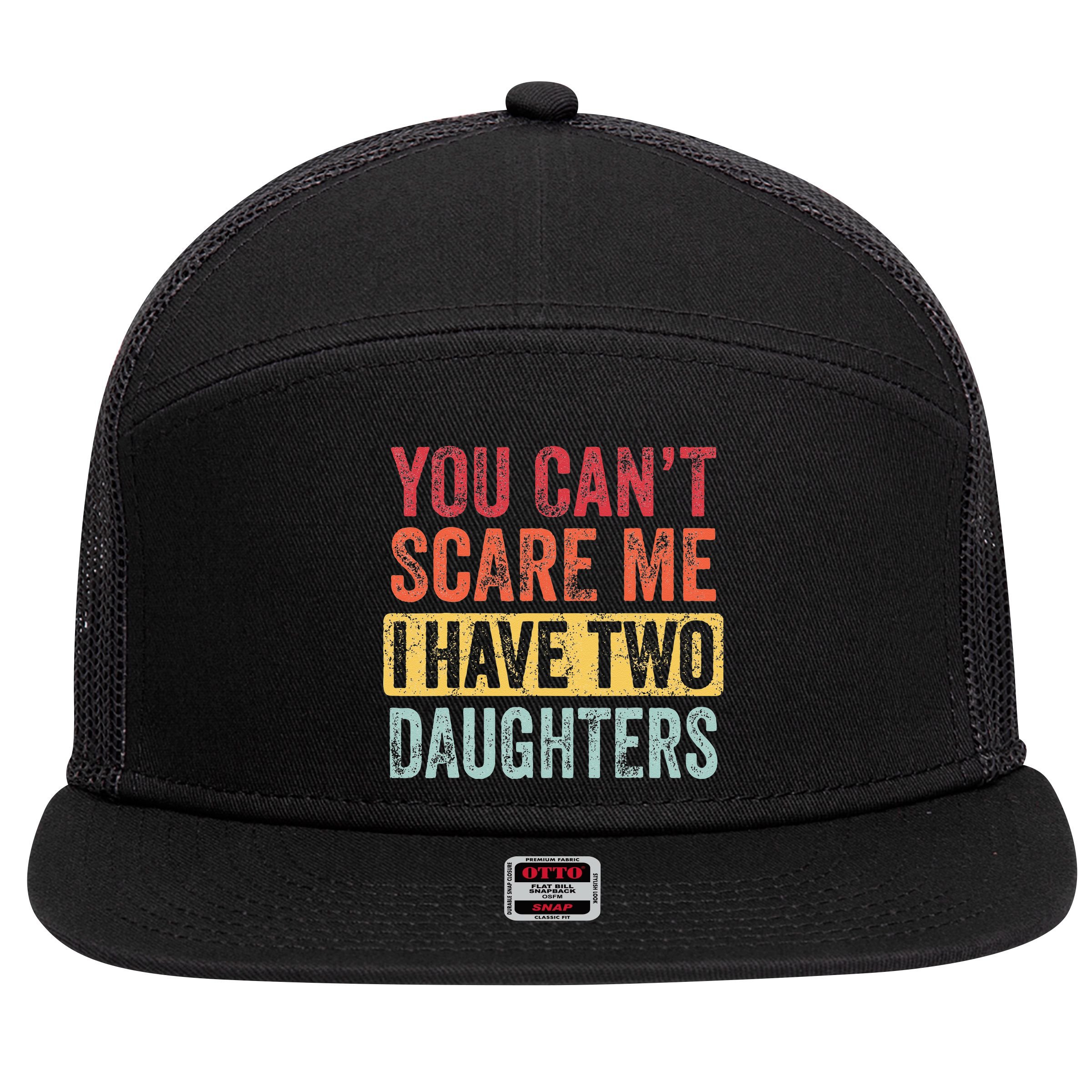 You Cant Scare Me I Have Two Daughters Retro Funny Dad Gift 7 Panel Mesh Trucker Snapback Hat