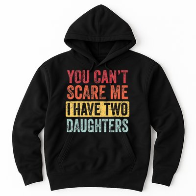 You Cant Scare Me I Have Two Daughters Retro Funny Dad Gift Hoodie