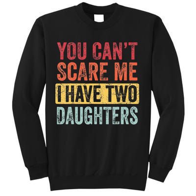 You Cant Scare Me I Have Two Daughters Retro Funny Dad Gift Sweatshirt