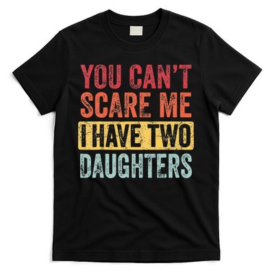 You Cant Scare Me I Have Two Daughters Retro Funny Dad Gift T-Shirt