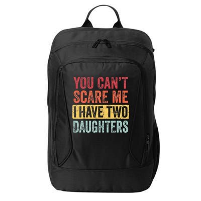 You Cant Scare Me I Have Two Daughters Retro Funny Dad Gift City Backpack